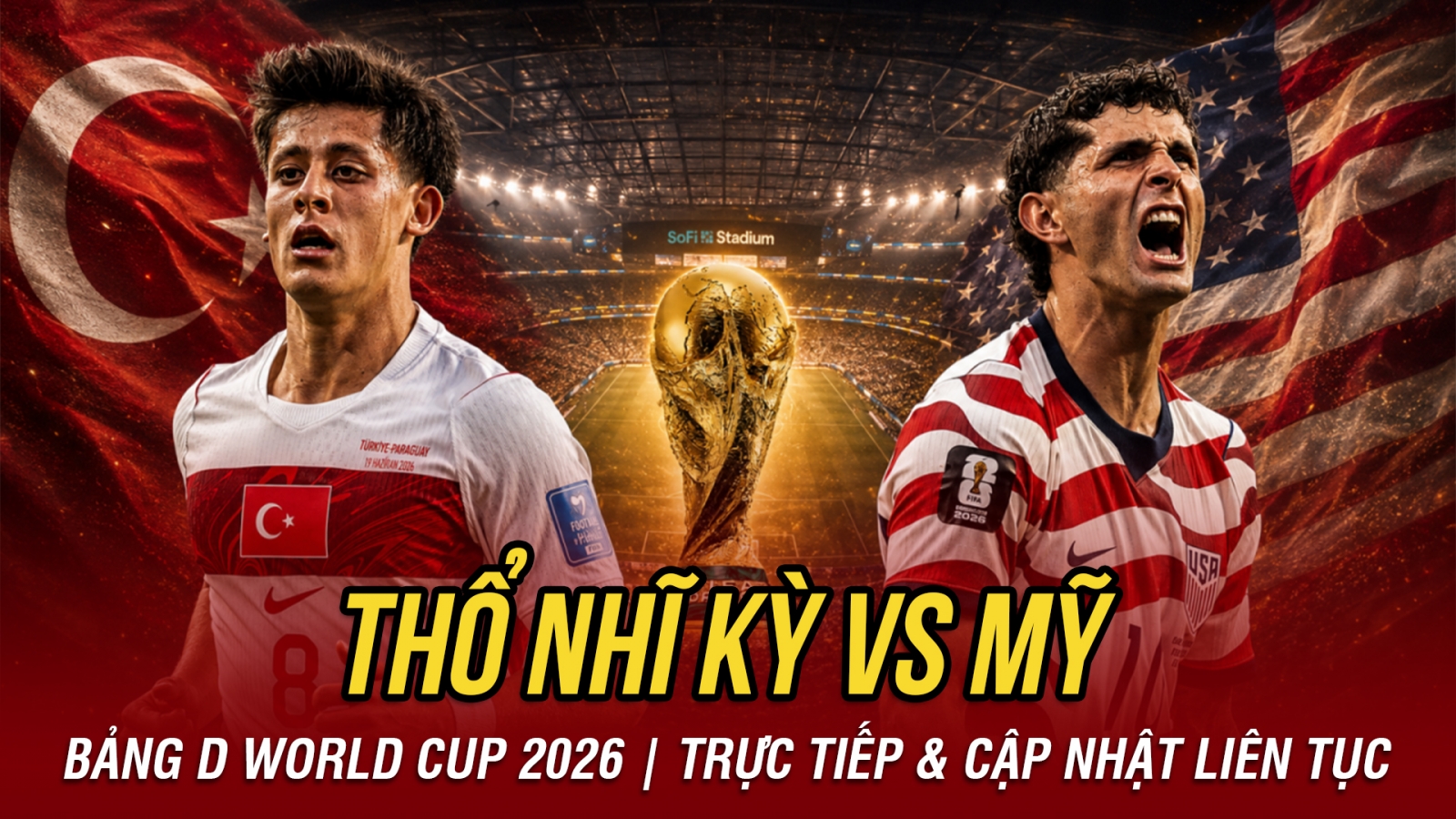 TRỰC TIẾP Thổ Nhĩ Kỳ vs Mỹ bảng D World Cup 2026: Không còn gì để mất